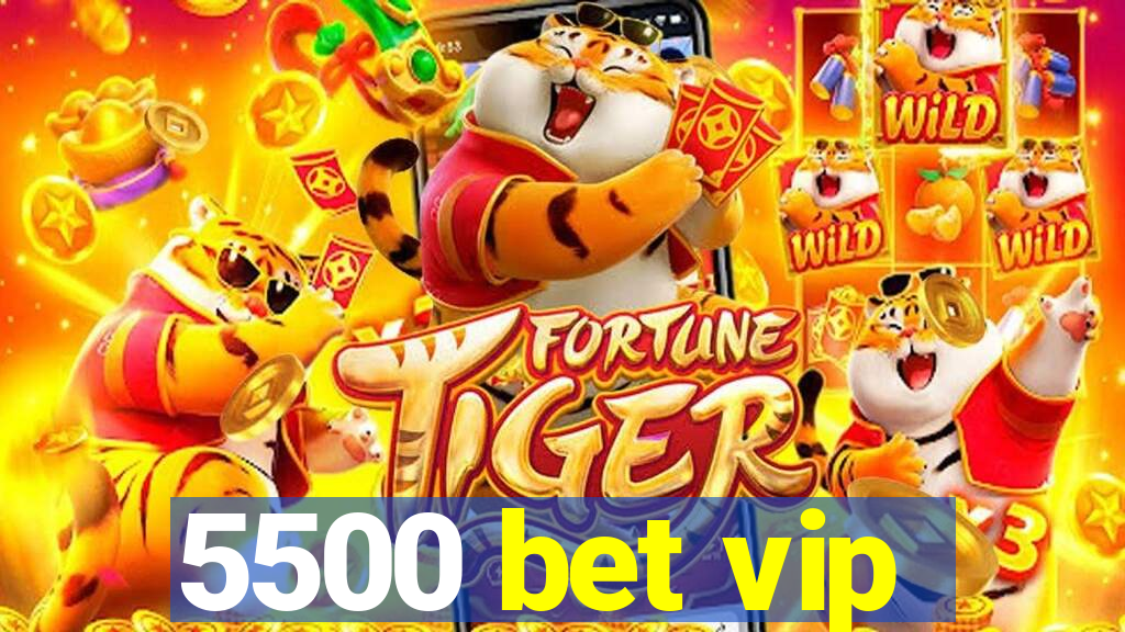 5500 bet vip